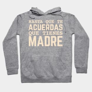 Hasta que te acuerdas que tienes madre Hoodie